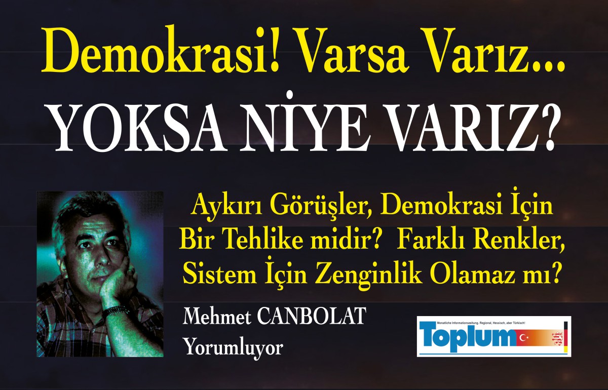 DEMOKRASİ, VARSA VARIZ! YOKSA NİYE VARIZ?